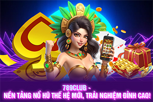 ảnh đại diện nền tảng nổ hũ 789Club thế hệ mới