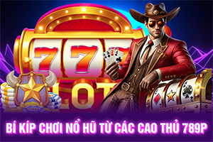 Ảnh đại diện Bí kíp chơi nổ hũ từ các cao thủ 789P