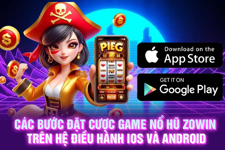 Các bước đặt cược game nổ hũ Zowin trên hệ điều hành iOS và Android