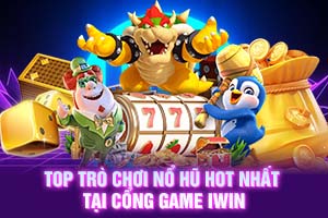 ảnh đại diện top trò chơi nổ hũ hot nhất tại cổng game iwin 1