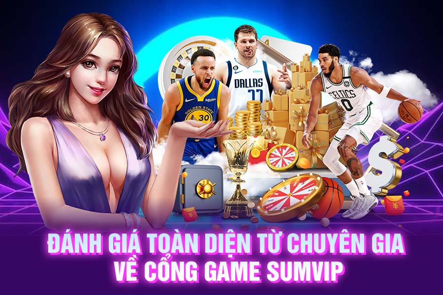 Đánh Giá Toàn Diện Từ Chuyên Gia Về Cổng Game SumVip