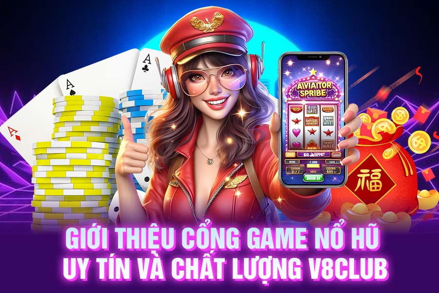 Giới thiệu cổng game nổ hũ v8club uy tín và chất lượng
