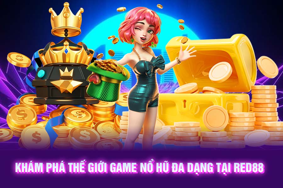 Khám Phá Thế Giới Game Nổ Hũ RED88 Đa Dạng