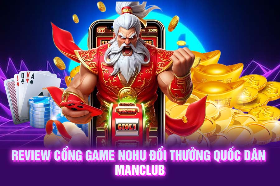 Review cổng game nohu đổi thưởng quốc dân ManClub