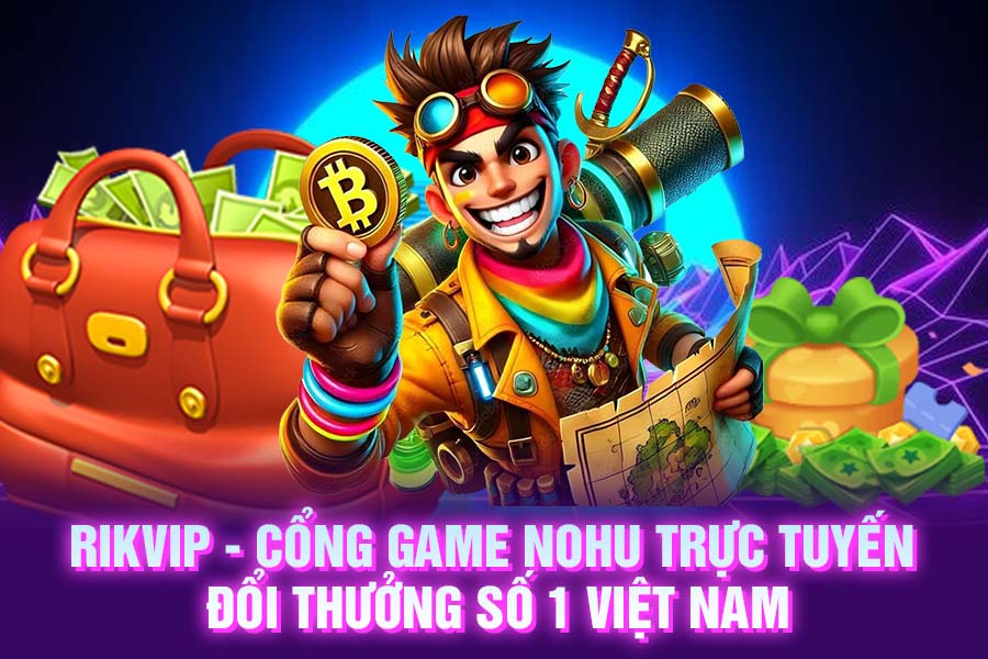 Cổng game nổ hũ RikVip trực tuyến đổi thưởng số 1 Việt Nam