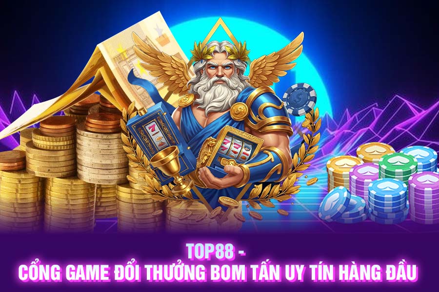TOP88 - Cổng game đổi thưởng bom tấn uy tín hàng đầu