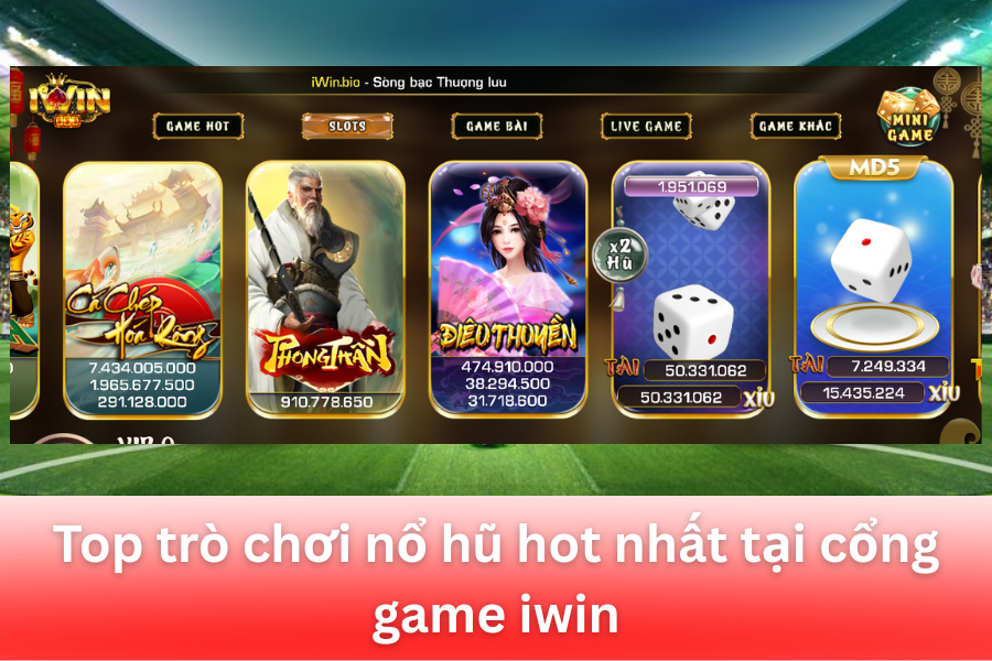 Top trò chơi nổ hũ hot nhất tại cổng game iwin