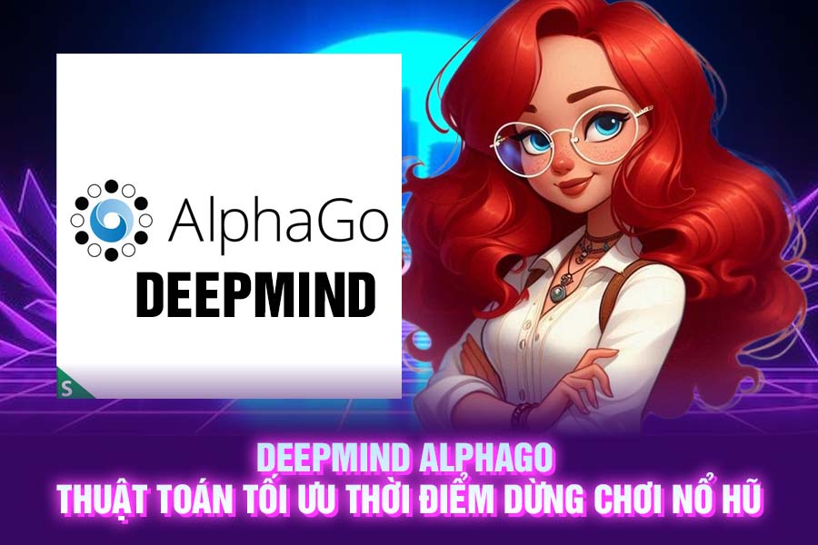 DeepMind AlphaGo Thuật Toán Tối Ưu Thời Điểm Dừng Chơi Nổ Hũ