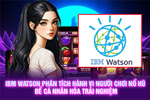 Ảnh đại diện bài viết IBM Watson Phân Tích Hành Vi Người Chơi Nổ Hũ Để Cá Nhân Hóa Trải Nghiệm