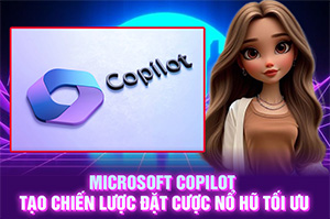 Ảnh đại diện bài viết Microsoft Copilot Tạo Chiến Lược Đặt Cược Nổ Hũ Tối Ưu