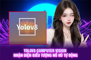 ảnh đại diện bài viết YOLOv8 Computer Vision Nhận Diện Biểu Tượng Nổ Hũ Tự Động