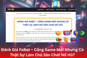 Đánh giá cổng game FaBet có uy tín để chơi game nổ hũ